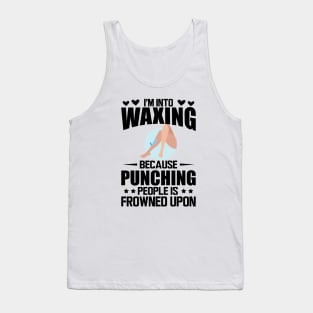 Waxing - I'm into waxing because punching people is frowned upon Tank Top